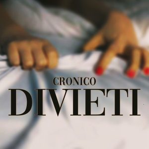 “DIVIETI” è il nuovo singolo di Cronico.